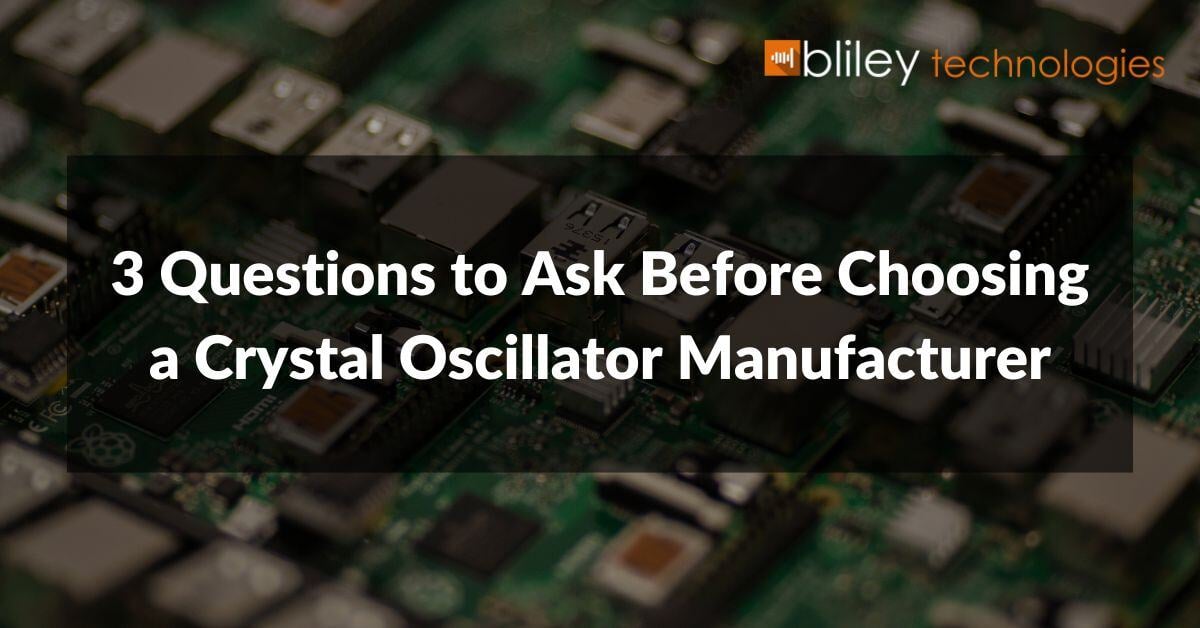3 questions to ask before choosing a crystal oscillator manufacturer