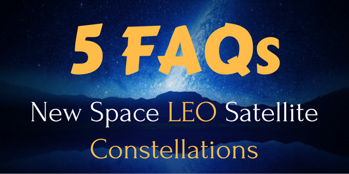 5 FAQs About Low Earth Orbit LEO Satellite Constellations