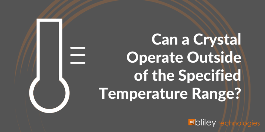 can a quartz crystal oscillator operate outside of the specified temperature range
