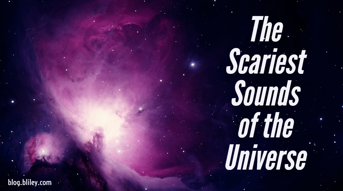 The Scariest Sounds of the Universe