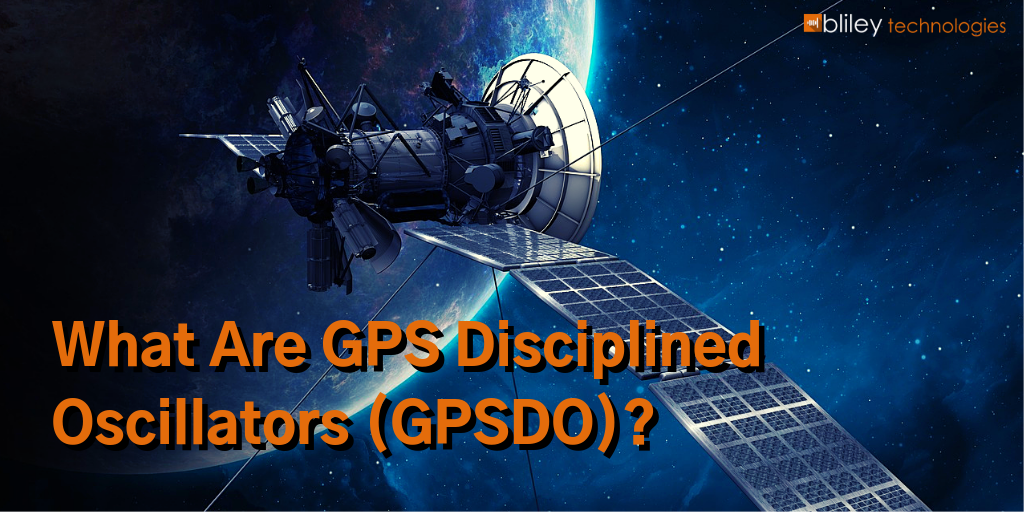 What Are GPS Disciplined Oscillators GPSDO