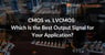 cmos vs lvcmos which is the best output signal for your application