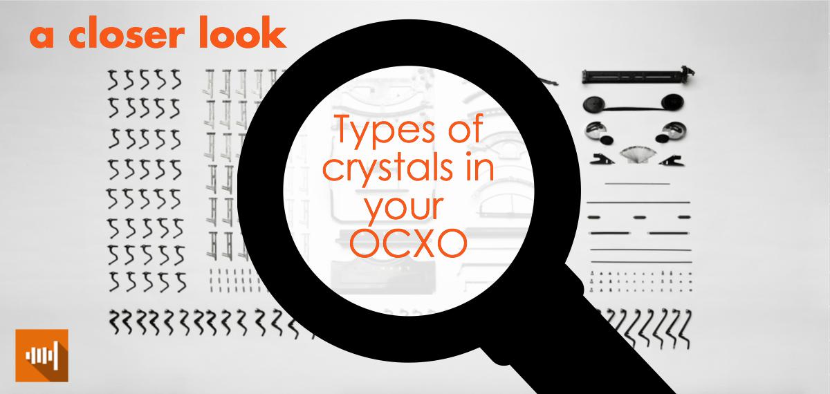 Understanding the Types of Crystals Inside of Your Oscillators