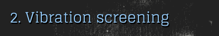 2. Vibration Screening 2. Vibration Screening