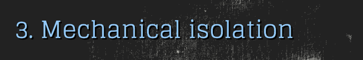 3. Mechanical Isolation 3. Mechanical Isolation