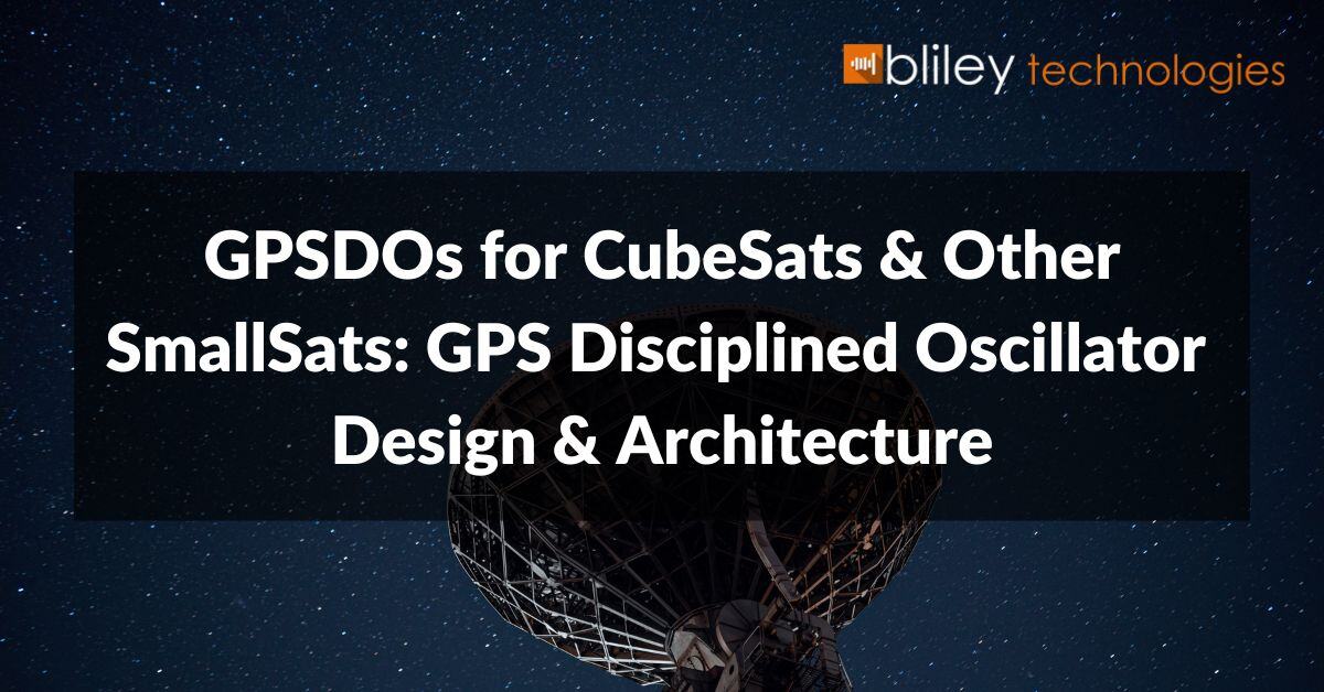 gpsdos for cubesats and other smallsats: gps disciplined oscillator design and architecture