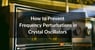 how to prevent frequency perturbations in crystal oscillators